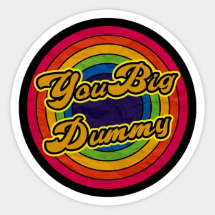 you big dummy Sticker